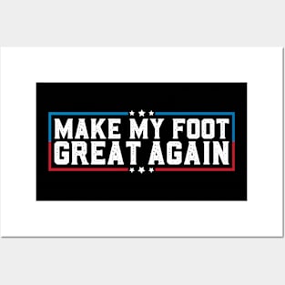 Make My Foot Great Again Funny Broken Foot Surgery Recovery Posters and Art